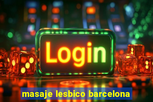 masaje lesbico barcelona